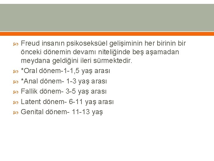  Freud insanın psikoseksüel gelişiminin her birinin bir önceki dönemin devamı niteliğinde beş aşamadan