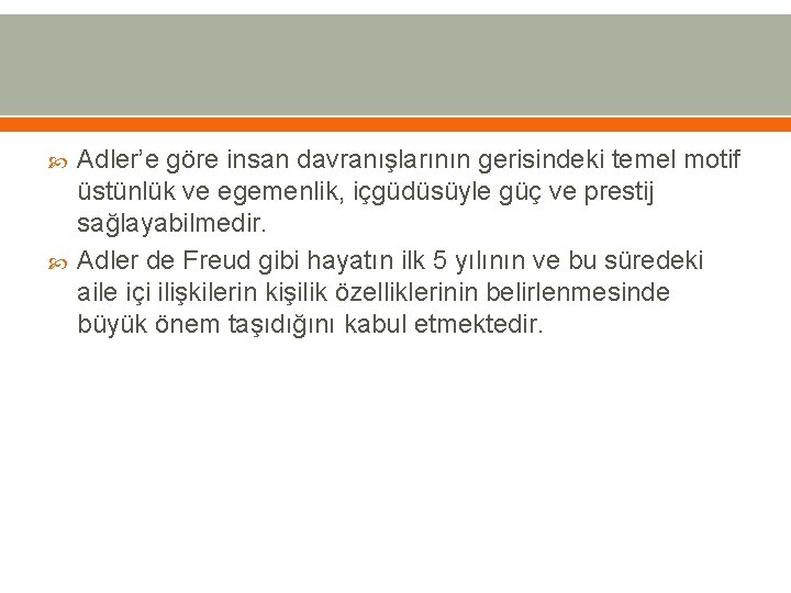  Adler’e göre insan davranışlarının gerisindeki temel motif üstünlük ve egemenlik, içgüdüsüyle güç ve