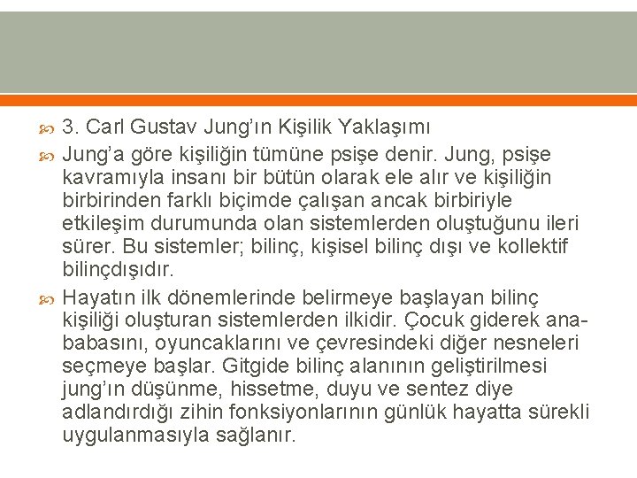  3. Carl Gustav Jung’ın Kişilik Yaklaşımı Jung’a göre kişiliğin tümüne psişe denir. Jung,