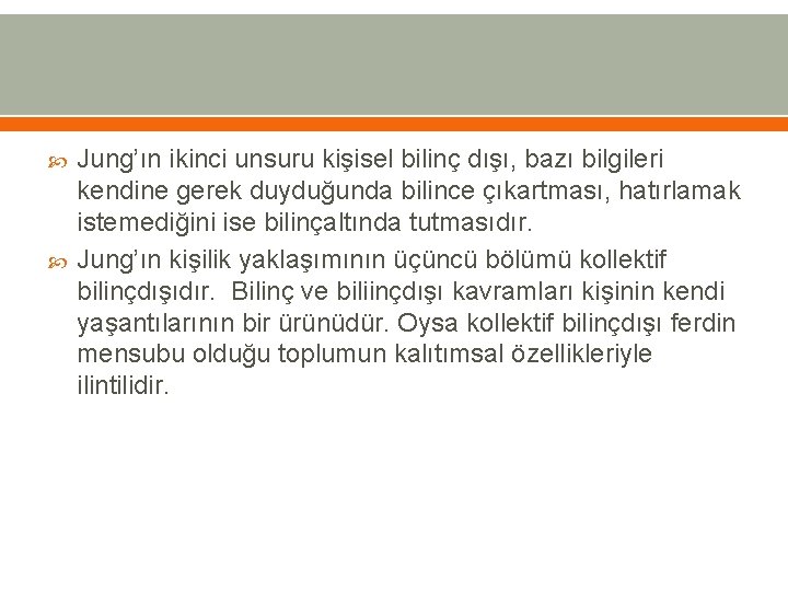  Jung’ın ikinci unsuru kişisel bilinç dışı, bazı bilgileri kendine gerek duyduğunda bilince çıkartması,