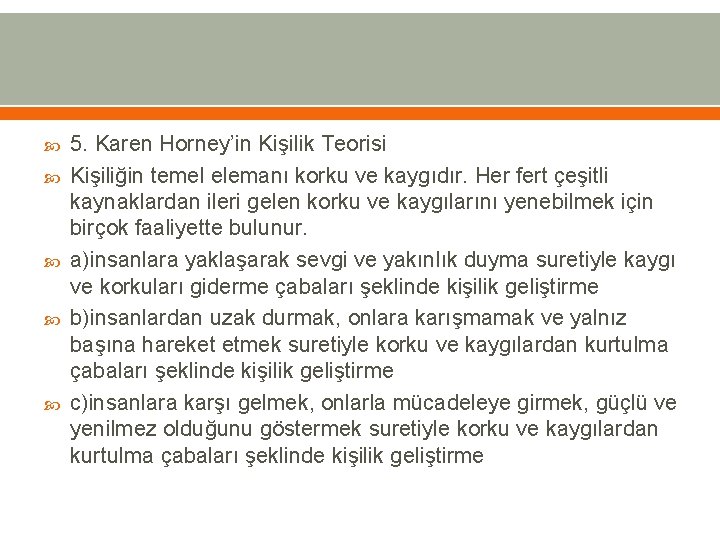  5. Karen Horney’in Kişilik Teorisi Kişiliğin temel elemanı korku ve kaygıdır. Her fert
