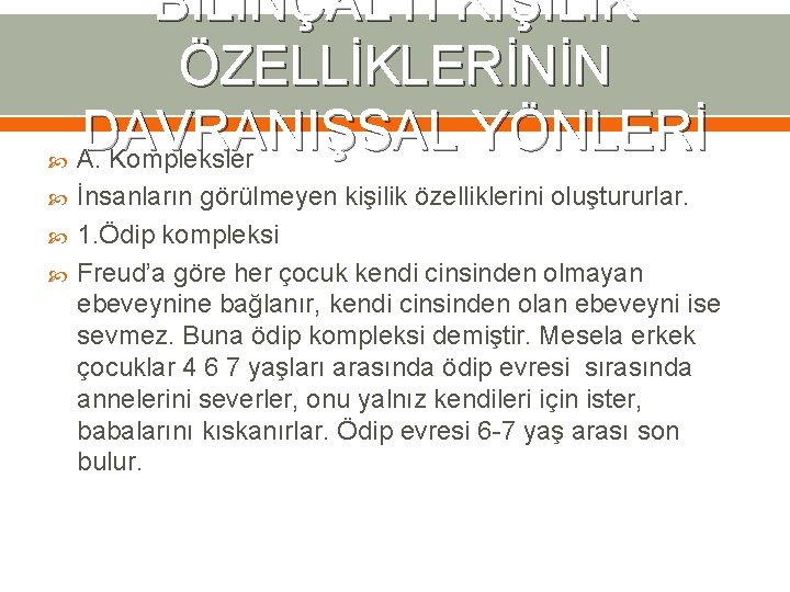  BİLİNÇALTI KİŞİLİK ÖZELLİKLERİNİN DAVRANIŞSAL YÖNLERİ A. Kompleksler İnsanların görülmeyen kişilik özelliklerini oluştururlar. 1.
