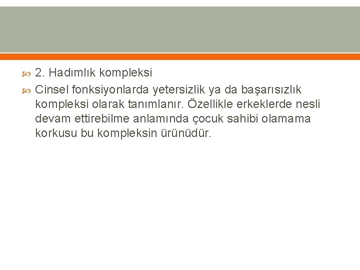  2. Hadımlık kompleksi Cinsel fonksiyonlarda yetersizlik ya da başarısızlık kompleksi olarak tanımlanır. Özellikle