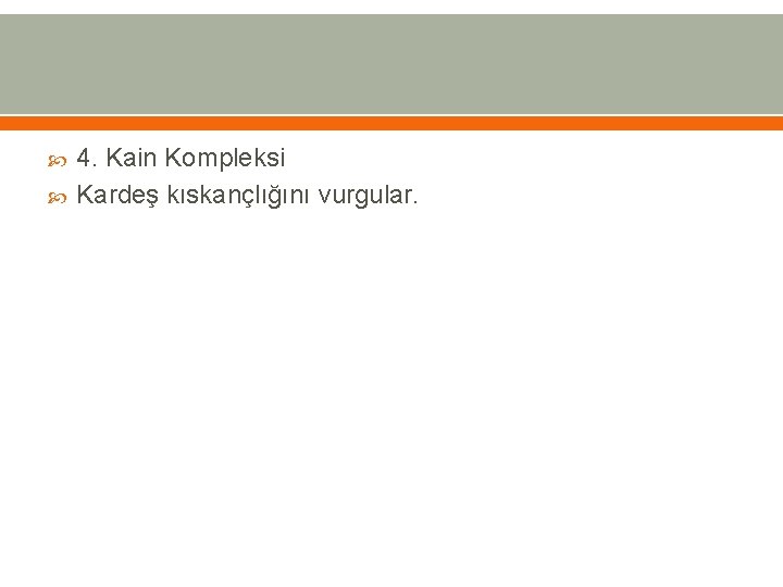  4. Kain Kompleksi Kardeş kıskançlığını vurgular. 