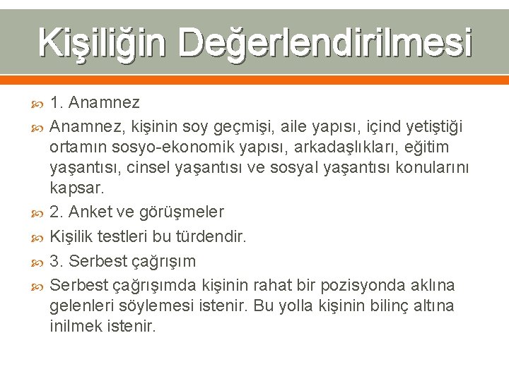 Kişiliğin Değerlendirilmesi 1. Anamnez, kişinin soy geçmişi, aile yapısı, içind yetiştiği ortamın sosyo-ekonomik yapısı,