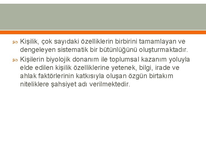  Kişilik, çok sayıdaki özelliklerin birbirini tamamlayan ve dengeleyen sistematik bir bütünlüğünü oluşturmaktadır. Kişilerin