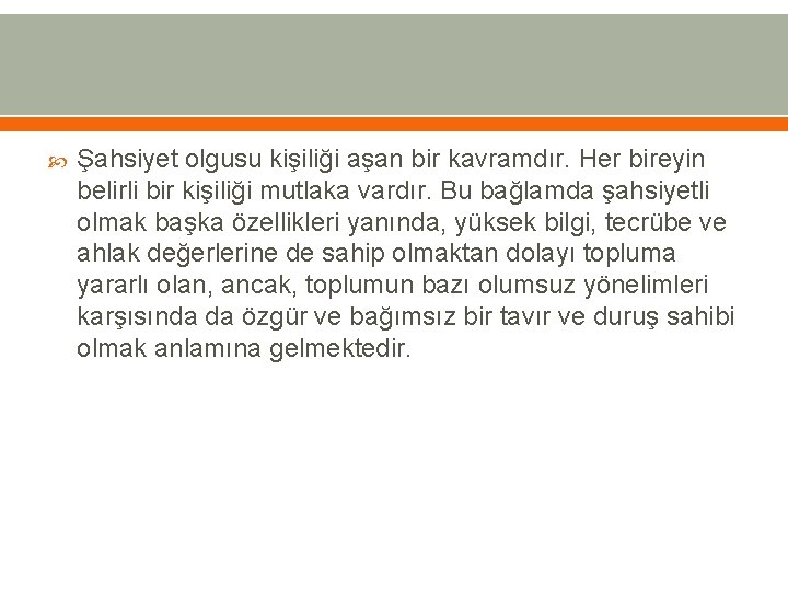  Şahsiyet olgusu kişiliği aşan bir kavramdır. Her bireyin belirli bir kişiliği mutlaka vardır.