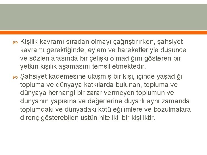  Kişilik kavramı sıradan olmayı çağrıştırırken, şahsiyet kavramı gerektiğinde, eylem ve hareketleriyle düşünce ve