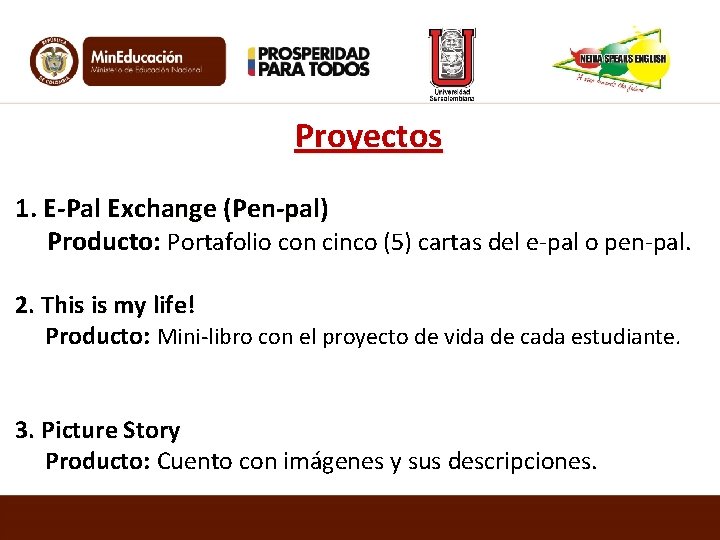 Proyectos 1. E-Pal Exchange (Pen-pal) Producto: Portafolio con cinco (5) cartas del e-pal o