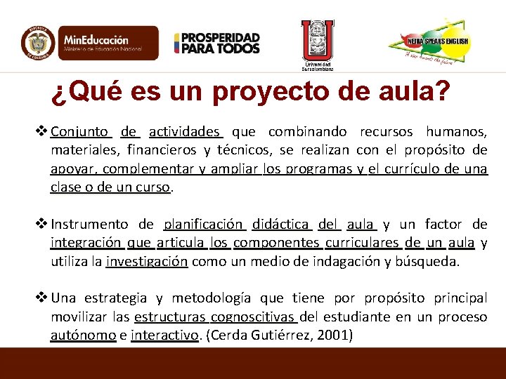¿Qué es un proyecto de aula? v Conjunto de actividades que combinando recursos humanos,