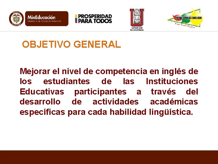OBJETIVO GENERAL Mejorar el nivel de competencia en inglés de los estudiantes de las