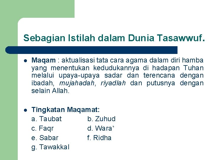 Sebagian Istilah dalam Dunia Tasawwuf. l Maqam : aktualisasi tata cara agama dalam diri