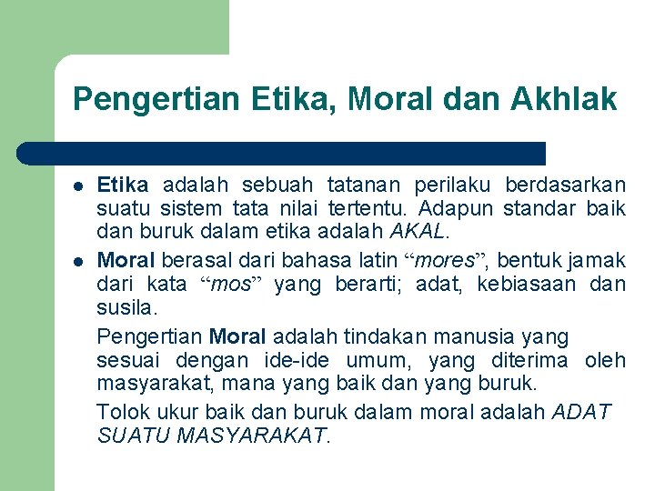 Pengertian Etika, Moral dan Akhlak l l Etika adalah sebuah tatanan perilaku berdasarkan suatu