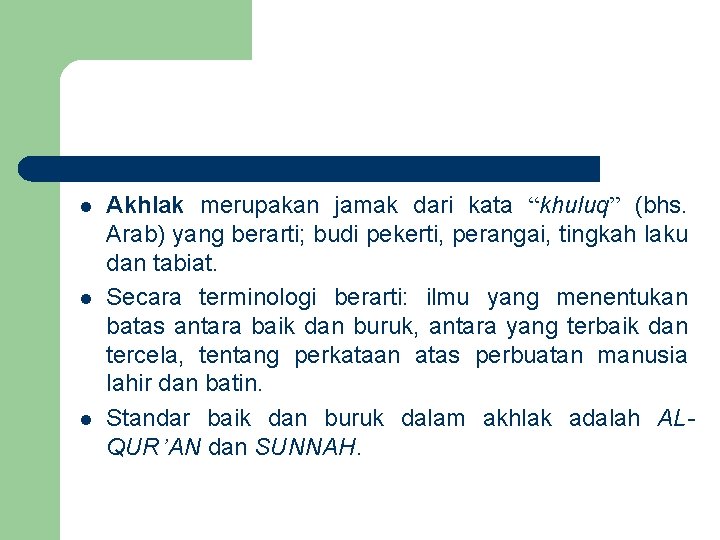 l l l Akhlak merupakan jamak dari kata “khuluq” (bhs. Arab) yang berarti; budi