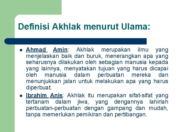 Definisi Akhlak menurut Ulama: l l Ahmad Amin: Akhlak merupakan ilmu yang menjelaskan baik