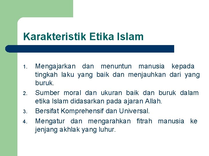 Karakteristik Etika Islam 1. 2. 3. 4. Mengajarkan dan menuntun manusia kepada tingkah laku