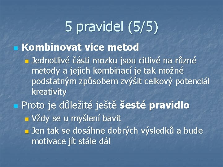 5 pravidel (5/5) n Kombinovat více metod n n Jednotlivé části mozku jsou citlivé