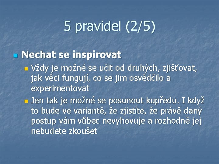 5 pravidel (2/5) n Nechat se inspirovat Vždy je možné se učit od druhých,