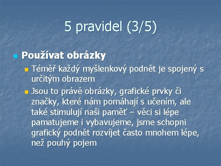 5 pravidel (3/5) n Používat obrázky Téměř každý myšlenkový podnět je spojený s určitým