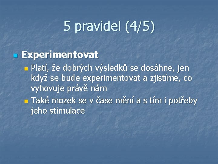 5 pravidel (4/5) n Experimentovat Platí, že dobrých výsledků se dosáhne, jen když se