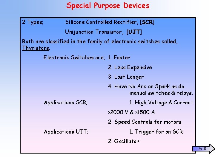 Special Purpose Devices 2 Types; Silicone Controlled Rectifier, [SCR] SCR Unijunction Transistor, [UJT] UJT