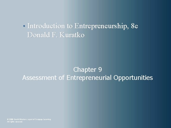  • Introduction to Entrepreneurship, 8 e Donald F. Kuratko Chapter 9 Assessment of