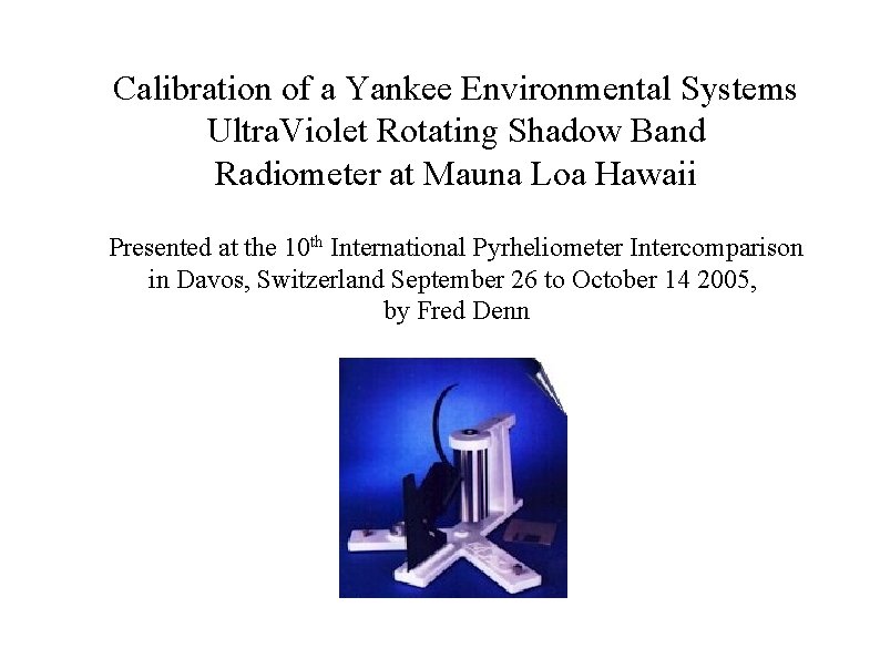 Calibration of a Yankee Environmental Systems Ultra. Violet Rotating Shadow Band Radiometer at Mauna