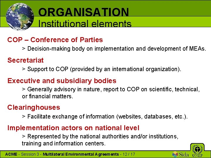 ORGANISATION Institutional elements COP – Conference of Parties > Decision-making body on implementation and