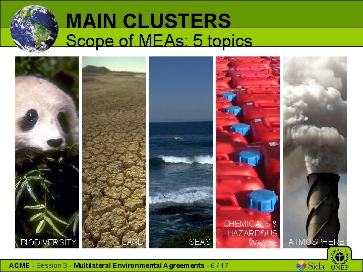 MAIN CLUSTERS Scope of MEAs: 5 topics BIODIVERSITY LAND SEAS CHEMICALS & HAZARDOUS WASTE