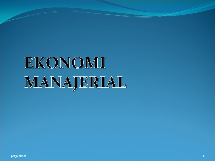 EKONOMI MANAJERIAL 9/15/2020 1 