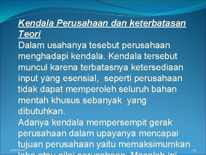 Kendala Perusahaan dan keterbatasan Teori Dalam usahanya tesebut perusahaan menghadapi kendala. Kendala tersebut muncul