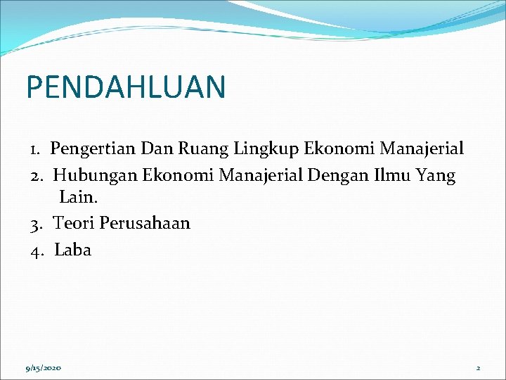 PENDAHLUAN 1. Pengertian Dan Ruang Lingkup Ekonomi Manajerial 2. Hubungan Ekonomi Manajerial Dengan Ilmu