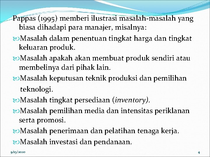 Pappas (1995) memberi ilustrasi masalah-masalah yang biasa dihadapi para manajer, misalnya: Masalah dalam penentuan