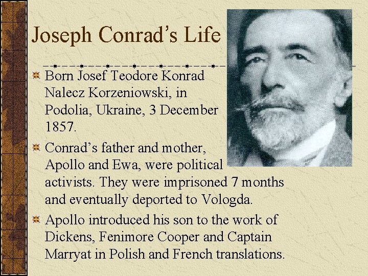 Joseph Conrad’s Life Born Josef Teodore Konrad Nalecz Korzeniowski, in Podolia, Ukraine, 3 December