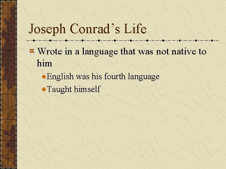 Joseph Conrad’s Life Wrote in a language that was not native to him English