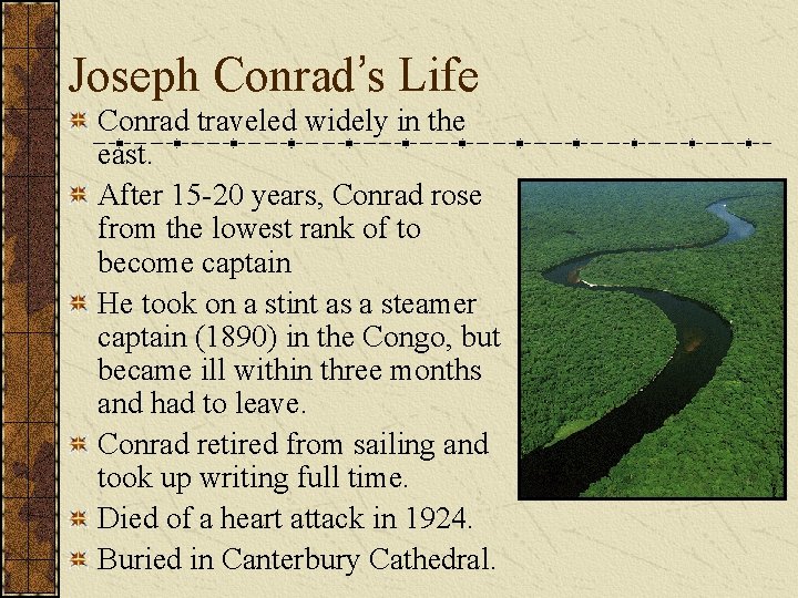 Joseph Conrad’s Life Conrad traveled widely in the east. After 15 -20 years, Conrad