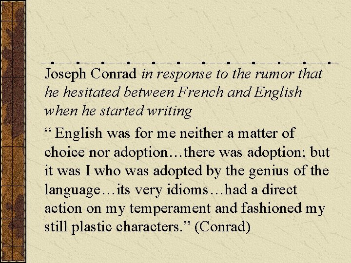 Joseph Conrad in response to the rumor that he hesitated between French and English