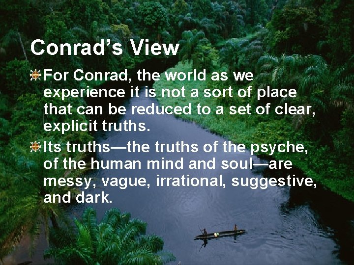 Conrad’s View For Conrad, the world as we experience it is not a sort