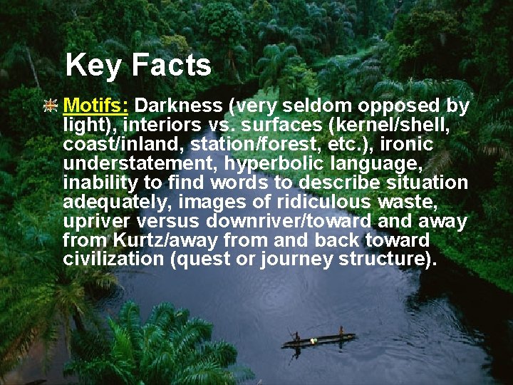 Key Facts Motifs: Darkness (very seldom opposed by light), interiors vs. surfaces (kernel/shell, coast/inland,