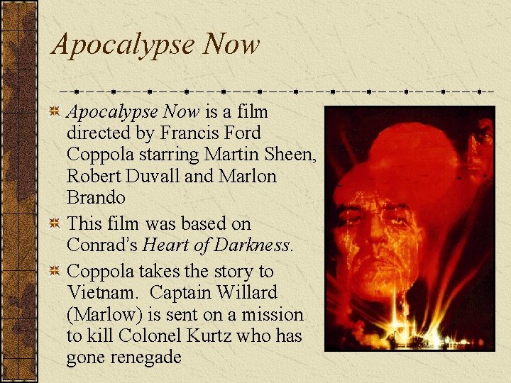Apocalypse Now is a film directed by Francis Ford Coppola starring Martin Sheen, Robert