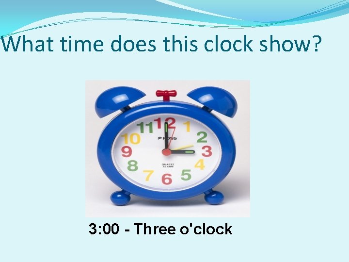 What time does this clock show? 3: 00 - Three o'clock 