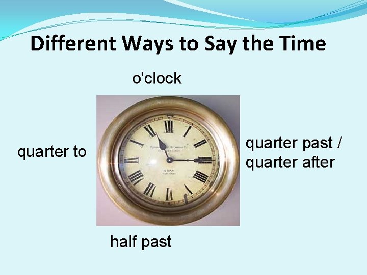 Different Ways to Say the Time o'clock quarter past / quarter after quarter to