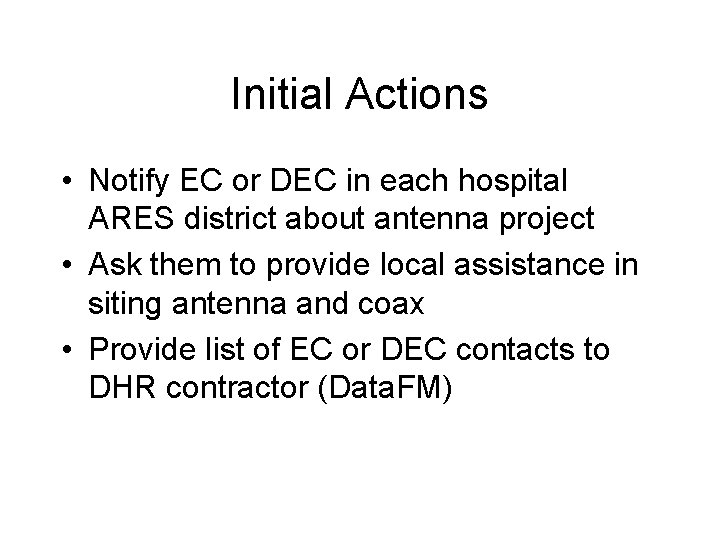 Initial Actions • Notify EC or DEC in each hospital ARES district about antenna