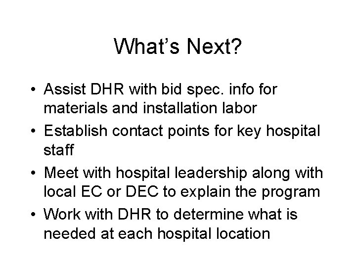 What’s Next? • Assist DHR with bid spec. info for materials and installation labor