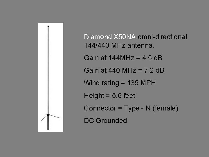 Diamond X 50 NA omni-directional 144/440 MHz antenna. Gain at 144 MHz = 4.
