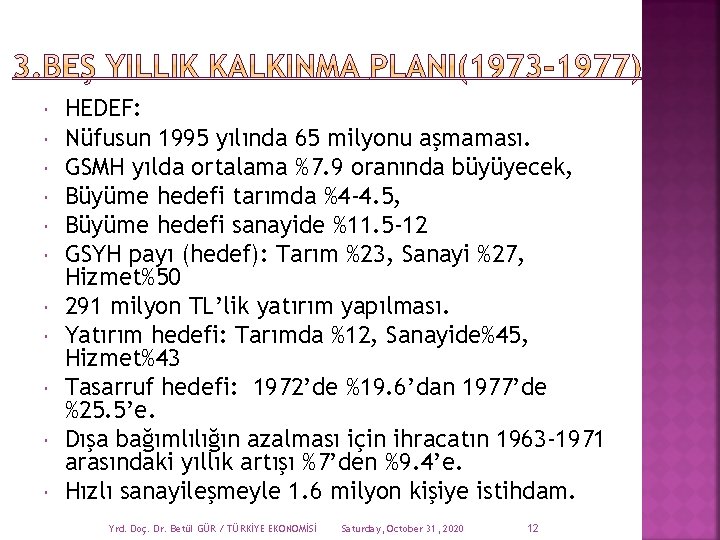  HEDEF: Nüfusun 1995 yılında 65 milyonu aşmaması. GSMH yılda ortalama %7. 9 oranında