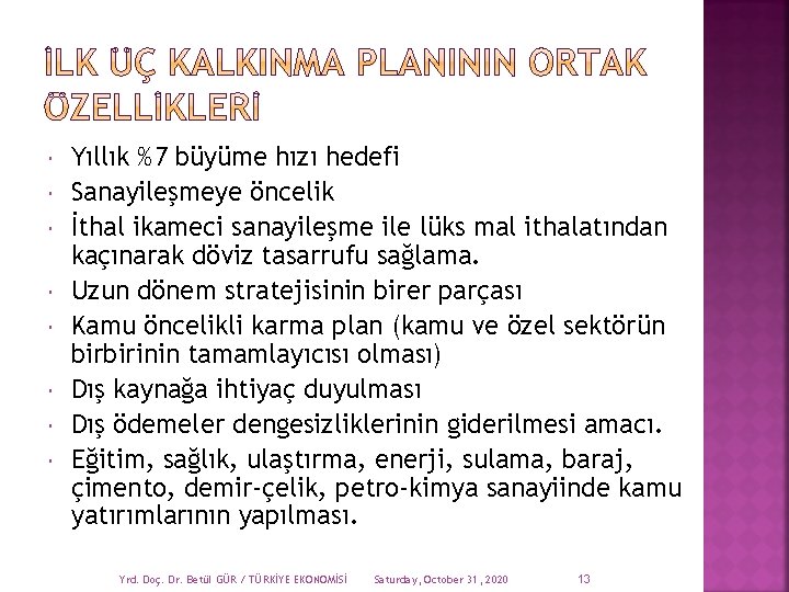  Yıllık %7 büyüme hızı hedefi Sanayileşmeye öncelik İthal ikameci sanayileşme ile lüks mal