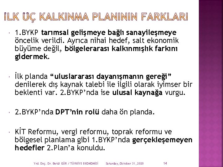  1. BYKP tarımsal gelişmeye bağlı sanayileşmeye öncelik verildi. Ayrıca nihai hedef, salt ekonomik