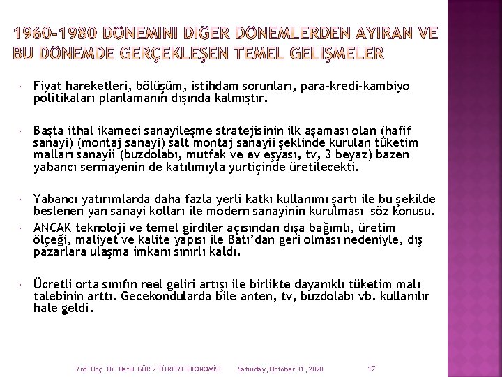  Fiyat hareketleri, bölüşüm, istihdam sorunları, para-kredi-kambiyo politikaları planlamanın dışında kalmıştır. Başta ithal ikameci