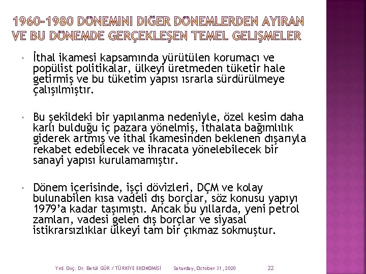  İthal ikamesi kapsamında yürütülen korumacı ve popülist politikalar, ülkeyi üretmeden tüketir hale getirmiş